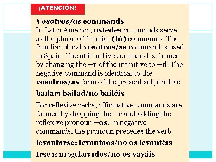 ¡ATENCIÓN! Vosotros/as commands In Latin America, ustedes commands serve as the plural of familiar