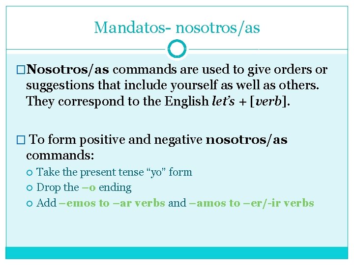 Mandatos- nosotros/as �Nosotros/as commands are used to give orders or suggestions that include yourself