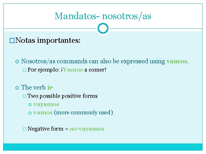 Mandatos- nosotros/as �Notas importantes: Nosotros/as commands can also be expressed using vamos. � Por