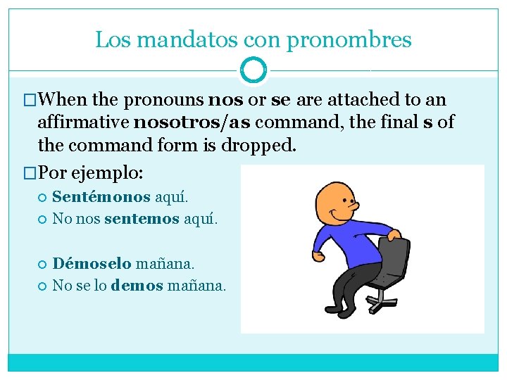 Los mandatos con pronombres �When the pronouns nos or se are attached to an