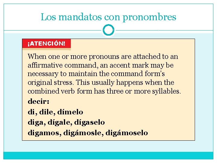 Los mandatos con pronombres ¡ATENCIÓN! When one or more pronouns are attached to an