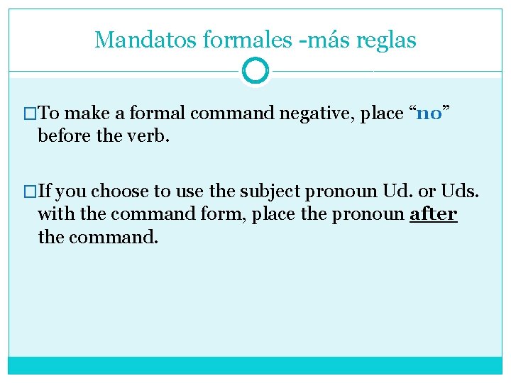 Mandatos formales -más reglas �To make a formal command negative, place “no” before the