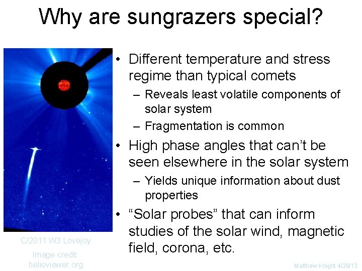 Why are sungrazers special? • Different temperature and stress regime than typical comets –