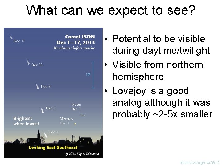 What can we expect to see? • Potential to be visible during daytime/twilight •