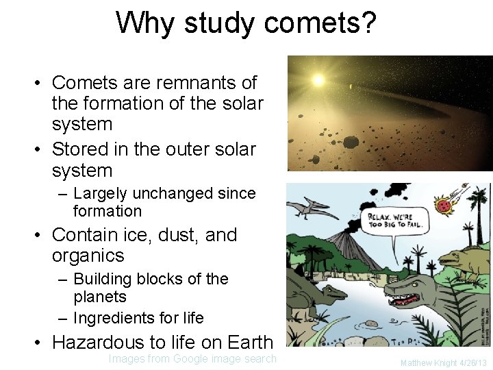 Why study comets? • Comets are remnants of the formation of the solar system