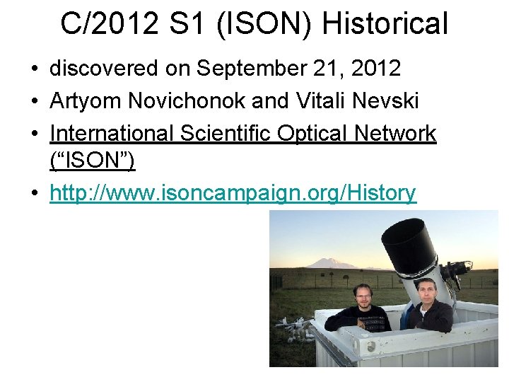 C/2012 S 1 (ISON) Historical • discovered on September 21, 2012 • Artyom Novichonok