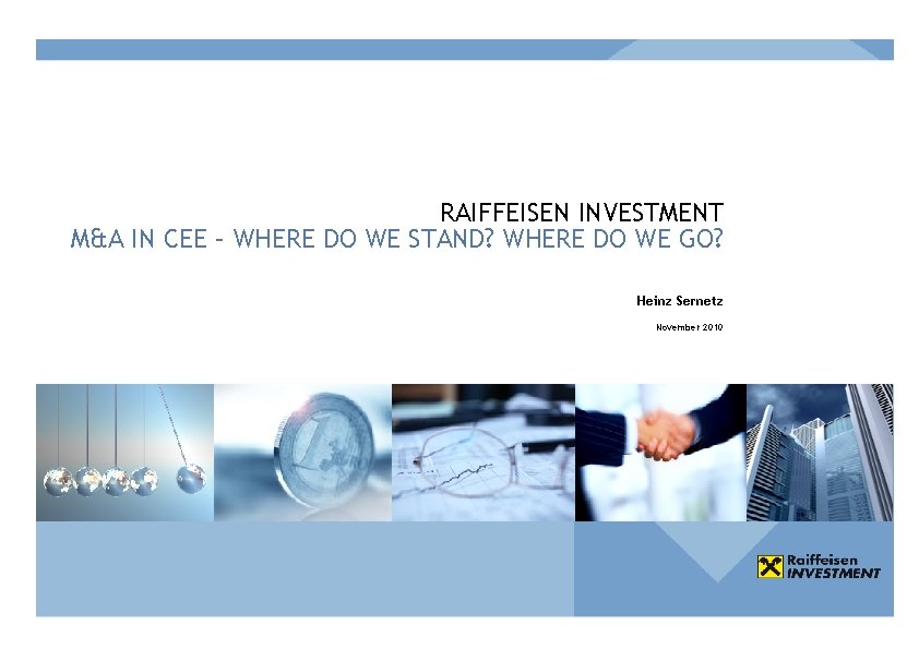 RAIFFEISEN INVESTMENT M&A IN CEE – WHERE DO WE STAND? WHERE DO WE GO?