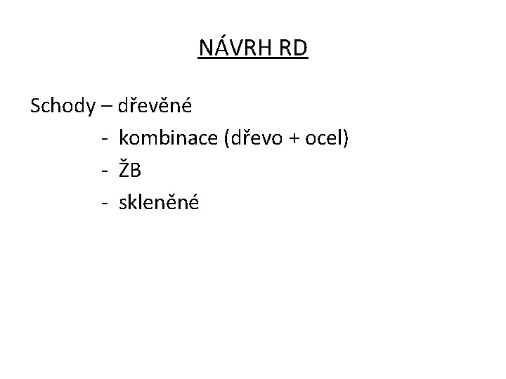 NÁVRH RD Schody – dřevěné - kombinace (dřevo + ocel) - ŽB - skleněné