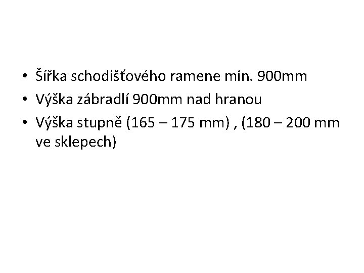  • Šířka schodišťového ramene min. 900 mm • Výška zábradlí 900 mm nad