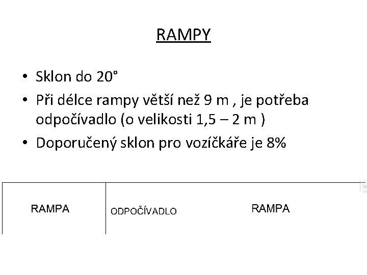 RAMPY • Sklon do 20° • Při délce rampy větší než 9 m ,