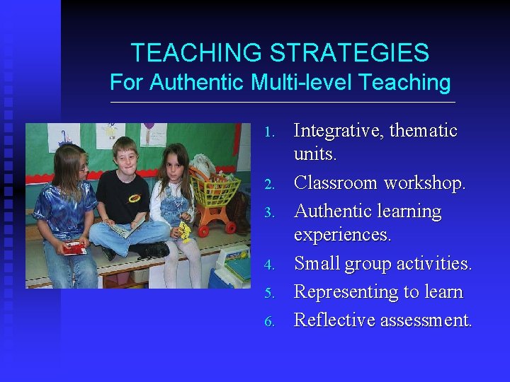TEACHING STRATEGIES For Authentic Multi-level Teaching 1. 2. 3. 4. 5. 6. Integrative, thematic