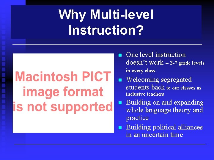 Why Multi-level Instruction? n One level instruction doesn’t work -- 3 -7 grade levels