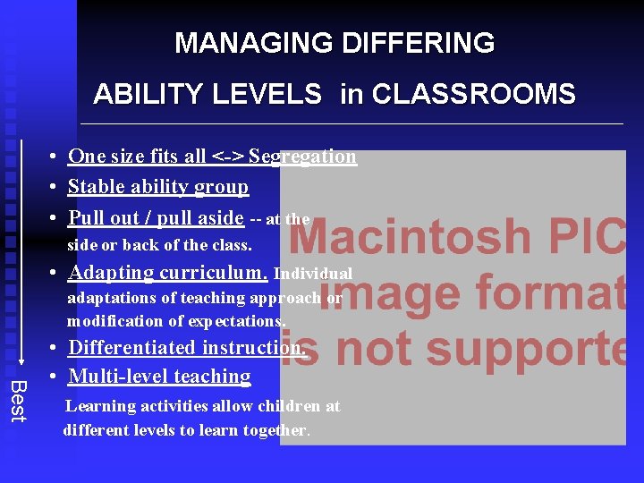 MANAGING DIFFERING ABILITY LEVELS in CLASSROOMS • One size fits all <-> Segregation •