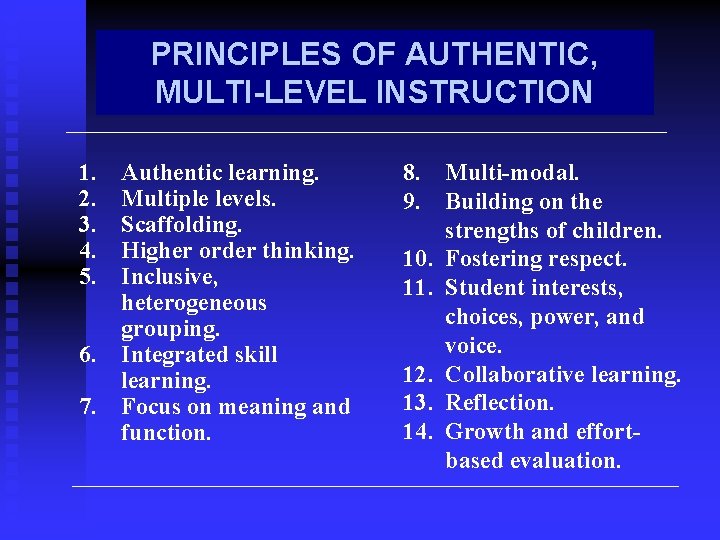 PRINCIPLES OF AUTHENTIC, MULTI-LEVEL INSTRUCTION 1. 2. 3. 4. 5. Authentic learning. Multiple levels.