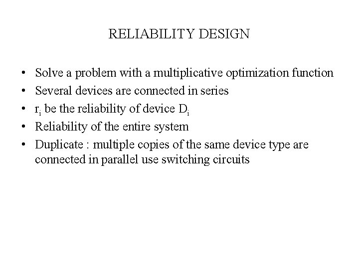 RELIABILITY DESIGN • • • Solve a problem with a multiplicative optimization function Several