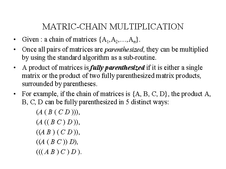 MATRIC-CHAIN MULTIPLICATION • Given : a chain of matrices {A 1, A 2, …,