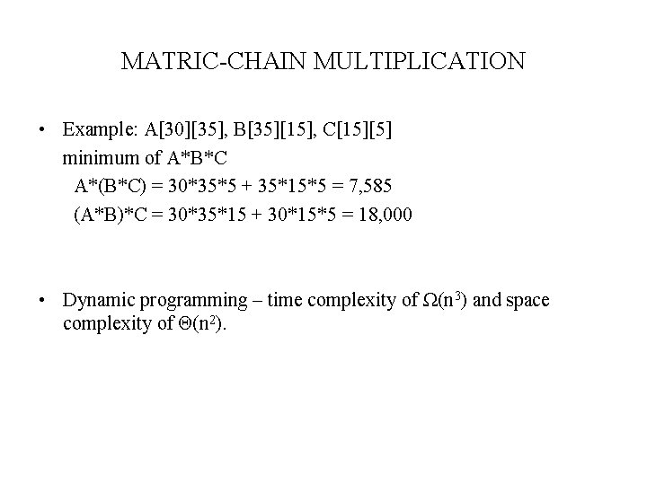 MATRIC-CHAIN MULTIPLICATION • Example: A[30][35], B[35][15], C[15][5] minimum of A*B*C A*(B*C) = 30*35*5 +