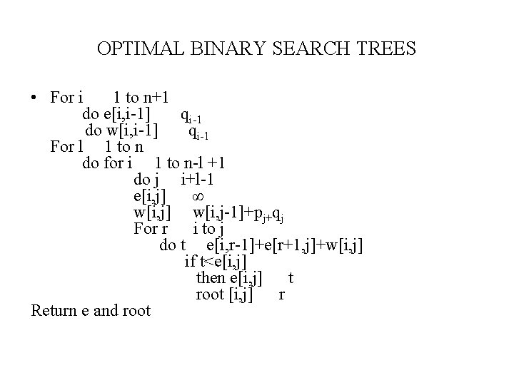 OPTIMAL BINARY SEARCH TREES • For i 1 to n+1 do e[i, i-1] qi-1