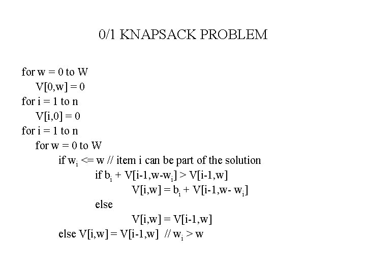 0/1 KNAPSACK PROBLEM for w = 0 to W V[0, w] = 0 for