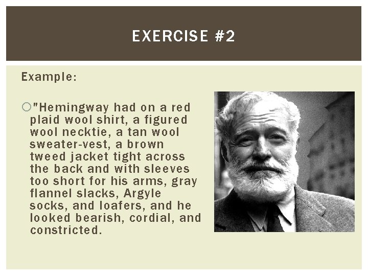 EXERCISE #2 Example: "Hemingway had on a red plaid wool shirt, a figured wool