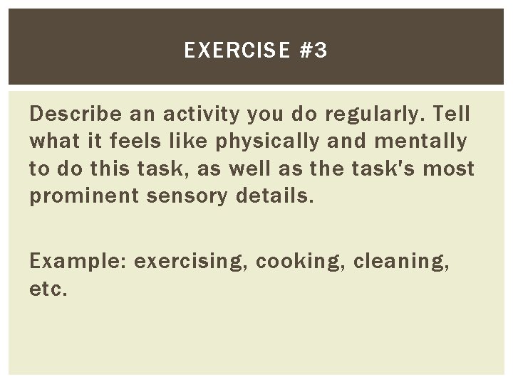 EXERCISE #3 Describe an activity you do regularly. Tell what it feels like physically