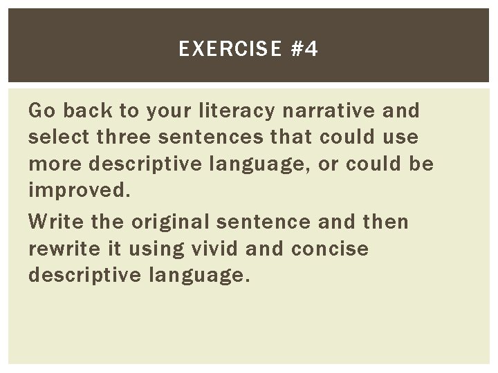 EXERCISE #4 Go back to your literacy narrative and select three sentences that could