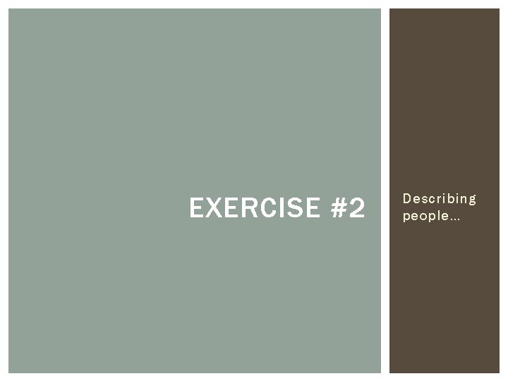 EXERCISE #2 Describing people… 
