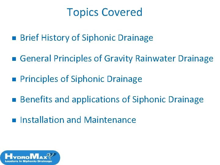 Topics Covered n Brief History of Siphonic Drainage n General Principles of Gravity Rainwater
