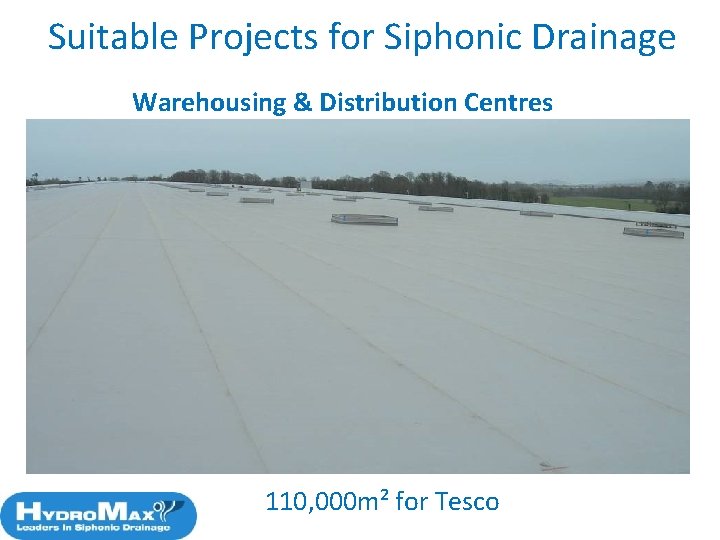 Suitable Projects for Siphonic Drainage Warehousing & Distribution Centres 47 110, 000 m² for