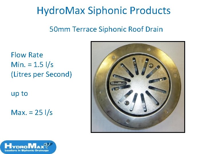 Hydro. Max Siphonic Products 50 mm Terrace Siphonic Roof Drain Flow Rate Min. =