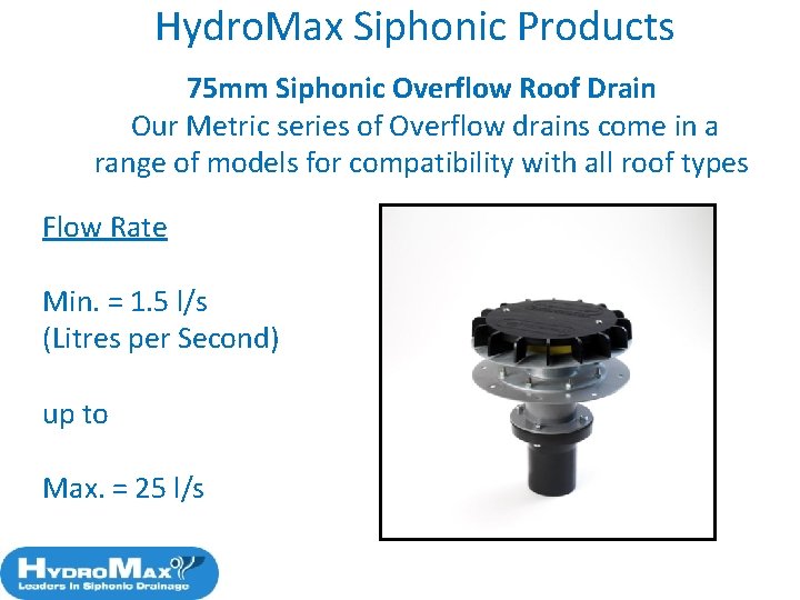 Hydro. Max Siphonic Products 75 mm Siphonic Overflow Roof Drain Our Metric series of