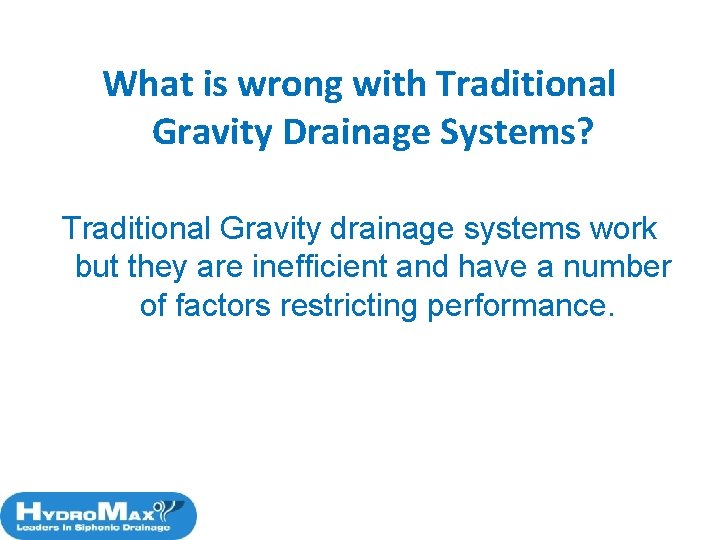 What is wrong with Traditional Gravity Drainage Systems? Traditional Gravity drainage systems work but