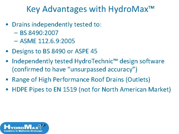 Key Advantages with Hydro. Max™ • Drains independently tested to: – BS 8490: 2007