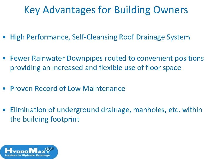 Key Advantages for Building Owners • High Performance, Self-Cleansing Roof Drainage System • Fewer