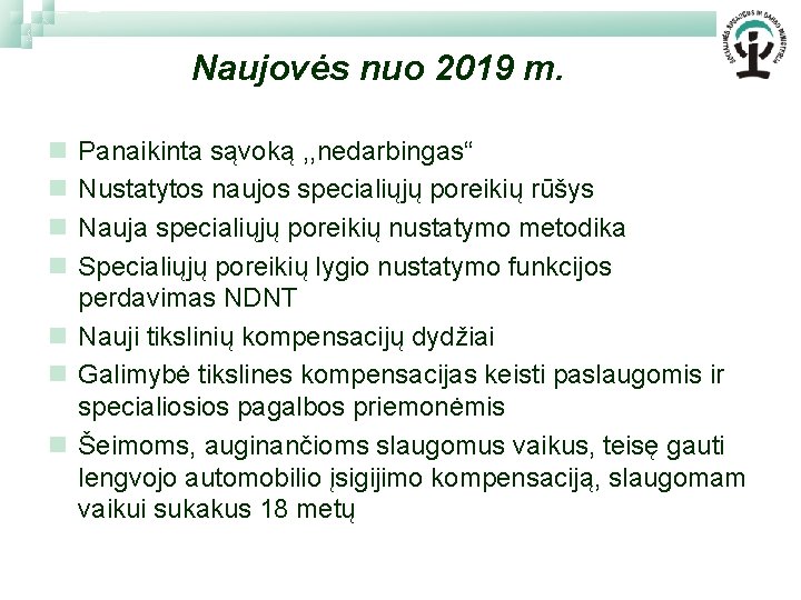 Naujovės nuo 2019 m. n n Panaikinta sąvoką , , nedarbingas“ Nustatytos naujos specialiųjų