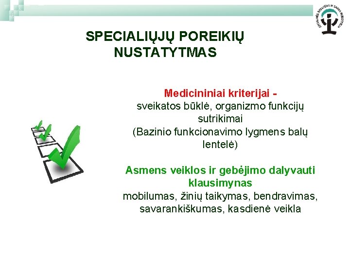 SPECIALIŲJŲ POREIKIŲ NUSTATYTMAS Medicininiai kriterijai sveikatos būklė, organizmo funkcijų sutrikimai (Bazinio funkcionavimo lygmens balų