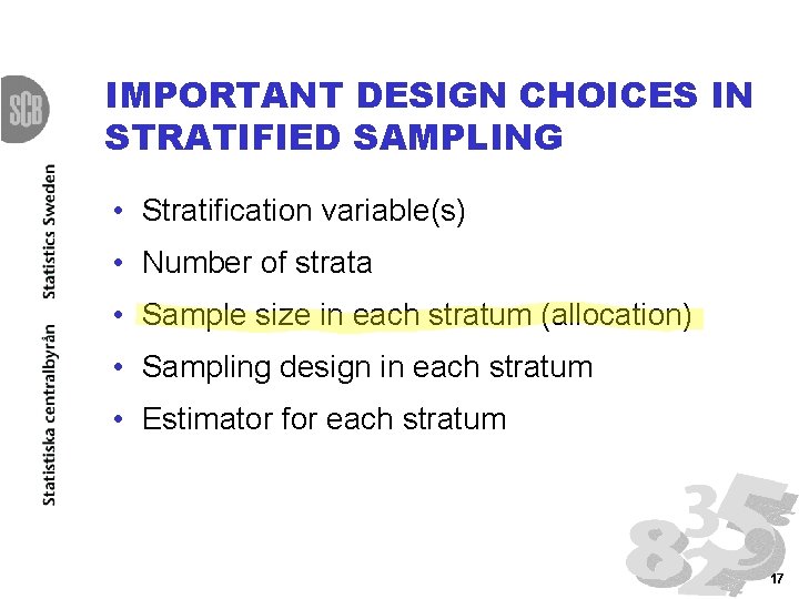 IMPORTANT DESIGN CHOICES IN STRATIFIED SAMPLING • Stratification variable(s) • Number of strata •