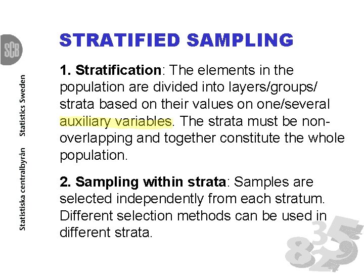 STRATIFIED SAMPLING 1. Stratification: The elements in the population are divided into layers/groups/ strata