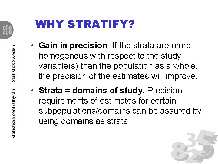 WHY STRATIFY? • Gain in precision. If the strata are more homogenous with respect