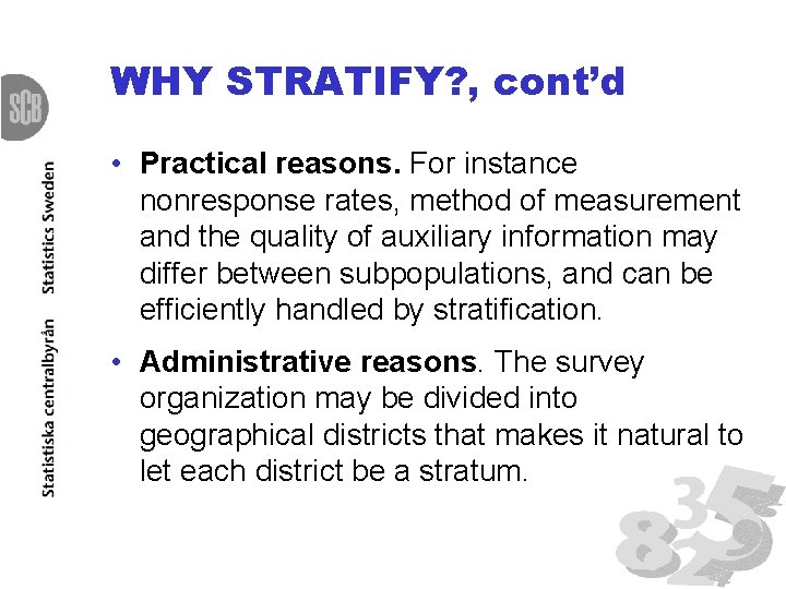 WHY STRATIFY? , cont’d • Practical reasons. For instance nonresponse rates, method of measurement