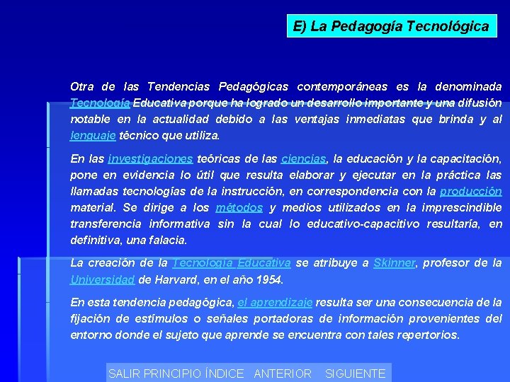 E) La Pedagogía Tecnológica Otra de las Tendencias Pedagógicas contemporáneas es la denominada Tecnología