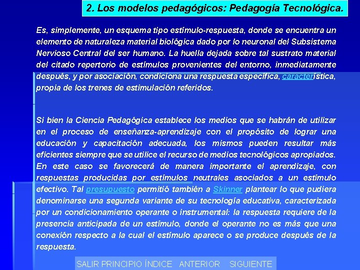 2. Los modelos pedagógicos: Pedagogía Tecnológica. Es, simplemente, un esquema tipo estímulo-respuesta, donde se
