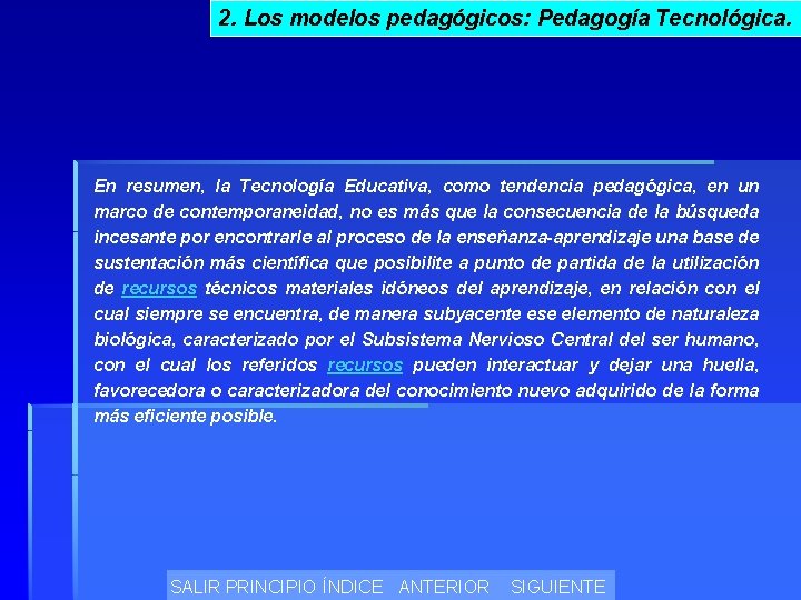 2. Los modelos pedagógicos: Pedagogía Tecnológica. En resumen, la Tecnología Educativa, como tendencia pedagógica,