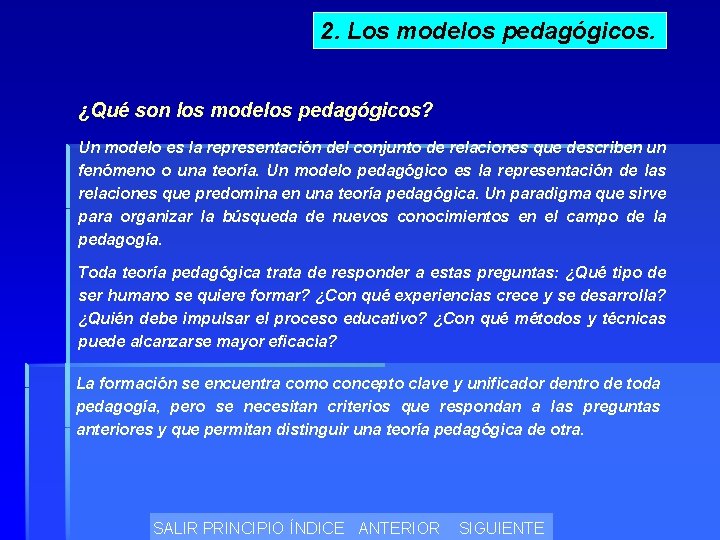 2. Los modelos pedagógicos. ¿Qué son los modelos pedagógicos? Un modelo es la representación