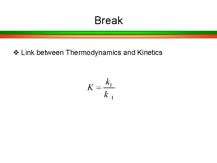 Break v Link between Thermodynamics and Kinetics 