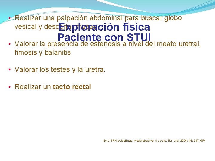 • Realizar una palpación abdominal para buscar globo vesical y descartar masas Exploración • Realizar una palpación abdominal para buscar globo vesical y descartar masas Exploración
