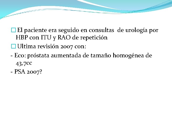 � El paciente era seguido en consultas de urología por HBP con ITU y � El paciente era seguido en consultas de urología por HBP con ITU y