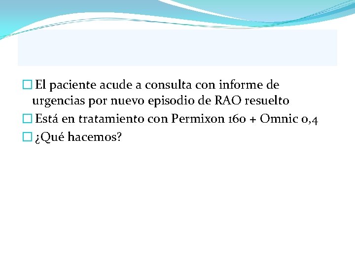 � El paciente acude a consulta con informe de urgencias por nuevo episodio de � El paciente acude a consulta con informe de urgencias por nuevo episodio de