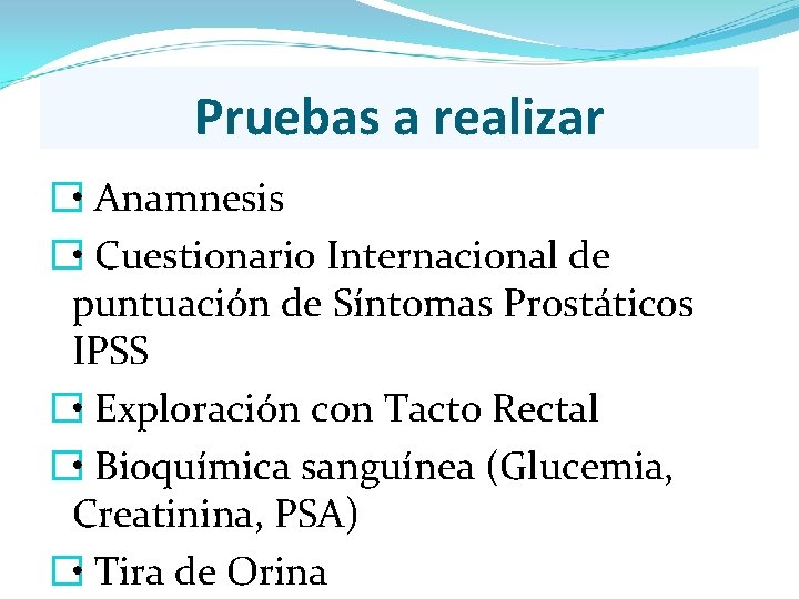 Pruebas a realizar � • Anamnesis � • Cuestionario Internacional de puntuación de Síntomas Pruebas a realizar � • Anamnesis � • Cuestionario Internacional de puntuación de Síntomas