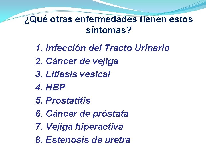 ¿Qué otras enfermedades tienen estos síntomas? 1. Infección del Tracto Urinario 2. Cáncer de ¿Qué otras enfermedades tienen estos síntomas? 1. Infección del Tracto Urinario 2. Cáncer de